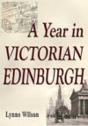 A Year in Victorian Edinburgh - Lynne Wilson