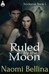 Ruled by the Moon (Nocturne Book 1) - Naomi Bellina