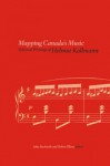 Mapping Canada's Music: Selected Writings of Helmut Kallmann - Helmut Kallmann, John Beckwith, Robin Elliott