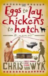 Eggs to Lay, Chickens to Hatch: A Memoir - Chris van Wyk