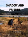 Shadow and Friends Go Camping (Shadow Series Book Two 2) - A Raymond, S Jackson