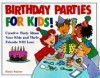 Birthday Parties for Kids! Creative Party Ideas Your Kids and Their Friends Will Love - Penny Warner