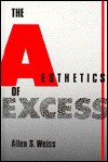 The Aesthetics Of Excess - Allen S. Weiss