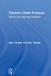 Teachers Under Pressure: Stress in the Teaching Profession - Cary Cooper, Cheryl Travers