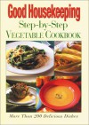 Good Housekeeping Step-By-Step Vegetable Cookbook: More Than 200 Delicious Dishes - Good Housekeeping, Susan Westmoreland, Susan Deborah Goldsmith