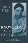 Knowledge and Faith (The Collected Works of Edith Stein) (Stein, Edith//the Collected Works of Edith Stein) - Edith Stein, Lucy Gelber, Romaeus Leuven