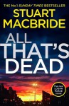 All That's Dead: The new Logan McRae crime thriller from the No.1 bestselling author (Logan McRae, Book 12) - Stuart MacBride