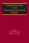 Fungal Infections in the Immunocompromised Patient - Elias J. Anaissie