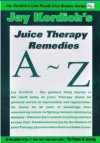 Jay Kordich's A-Z Juice Therapy Remedia - Jay Kordich