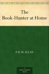 The Book-Hunter at Home - P. B. M. Allan