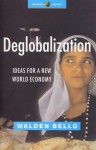 Deglobalization: Ideas for a New World Economy - Walden Bello