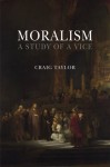 Moralism: A Study of a Vice - Craig Taylor