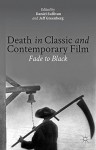 Death in Classic and Contemporary Film: Fade to Black - D. Sullivan, J. Greenberg