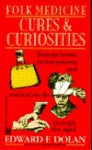 Folk Medicine Cures and Curiosities - Edward F. Dolan