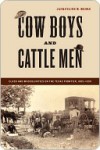 Cow Boys and Cattle Men: Class and Masculinities on the Texas Frontier, 1865-1900 - Jacqueline Moore