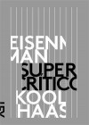 Supercrítico - Rem Koolhaas, Peter Eisenman, Jeffrey Kipnis, Robert Somol, Brett Steele, Cristina Fino