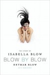 Blow by Blow: The Story of Isabella Blow - Detmar Blow, Tom Sykes