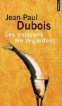 Les poissons me regardent - Jean-Paul Dubois