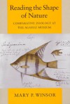 Reading the Shape of Nature: Comparative Zoology at the Agassiz Museum - Mary P. Winsor