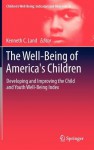 The Well-Being of America's Children: Developing and Improving the Child and Youth Well-Being Index - Kenneth Land