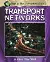 Maps of the Environmental World. Transport Networks - Jack Gillett, Meg Gillett