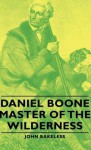 Daniel Boone - Master of the Wilderness - James Baikie