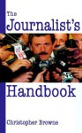 The Journalist's Handbook - Christopher Browne, Christopher Bronne