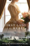 The First Lady and the Rebel - Susan Higginbotham