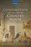 Consumption and the Country House - Mark Rothery, Jon Stobart