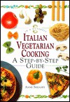 Italian Vegetarian Cooking: A Step-By-Sytep Guide - Anne Sheasby