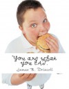 You Are What You Eat.: What Foods Attract Energy & Vibrancy - James B. Driscoll