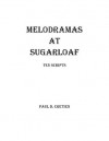 Melodramas at Sugarloaf: Ten Scripts - Paul D. Cretien