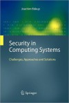 Security in Computing Systems: Challenges, Approaches and Solutions - Joachim Biskup