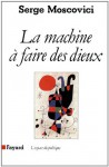 La Machine à faire des Dieux (Espace du politique) (French Edition) - Serge Moscovici