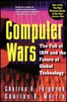 Computer Wars: The Fall of IBM and the Future of Global Technology - Charles Ferguson