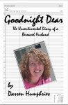 Goodnight Dear: The Unsentimental Diary Of A Bereaved Husband - Darren Humphries