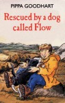 Rescued By A Dog Called Flow - Pippa Goodhart