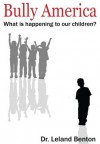 Bullying - Bully America (School Safety and Violence) - Dr. Leland Benton, Education Theory, School Safety and Violence, Parenting and Families