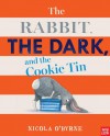 The Rabbit, the Dark, and the Cookie Tin - Nicola O'Byrne