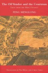 The Oil Vendor and the Courtesan: Tales from the Ming Dynasty - Feng Menglong