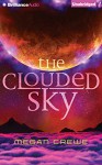 The Clouded Sky - Megan Crewe, Whitney Dykhouse