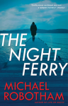 The Night Ferry - by Michael Robotham