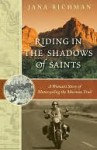 Riding in the Shadows of Saints: A Woman's Story of Motorcycling the Mormon Trail - Jana Richman