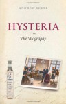 Hysteria: The biography - Andrew T. Scull