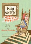 King George: What Was His Problem?: The Whole Hilarious Story of the American Revolution - Steve Sheinkin, Tim Robinson