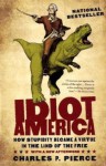 Idiot America: How Stupidity Became a Virtue in the Land of the Free - Charles P. Pierce