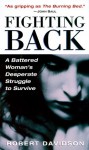 Fighting Back: A Battered Woman's Desperate Struggle to Survive - Robert Davidson