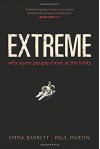 Extreme: Why Some People Thrive at the Limits - Emma Barrett, Paul Martin