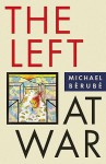 The Left at War - Michael Bérubé