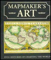 Mapmaker's Art: Five Centuries of Charting the World - Philip Allen